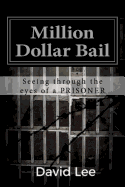 Million Dollar Bail: Seeing Through the Eyes of a Prisoner