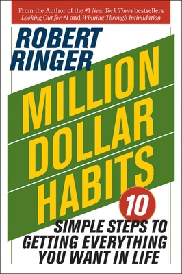 Million Dollar Habits: 10 Simple Steps to Getting Everything You Want in Life - Ringer, Robert