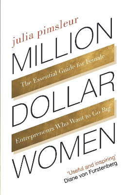 Million Dollar Women: The Essential Guide for Female Entrepreneurs Who Want to Go Big - Pimsleur, Julia