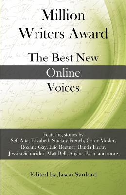 Million Writers Award: The Best New Online Voices - Sanford, Jason (Editor)