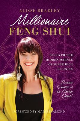 Millionaire Feng Shui: Discover the Hidden Science of Super Rich Business - Bradley, Alisse, and Diamond, Marie (Foreword by)