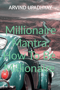 Millionaire Mantra: How To Be Millionaire