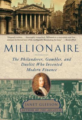 Millionaire: The Philanderer, Gambler, and Duelist Who Invented Modern Finance - Gleeson, Janet