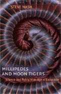 Millipedes and Moon Tigers: Science and Policy in an Age of Extinction - Nash, Stephen