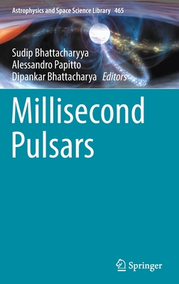 Millisecond Pulsars - Bhattacharyya, Sudip (Editor), and Papitto, Alessandro (Editor), and Bhattacharya, Dipankar (Editor)