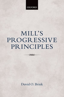 Mill's Progressive Principles - Brink, David O.