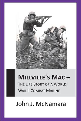 MILLVILLE'S MAC - The Life Story Of A World War II Combat Marine - McNamara, John J