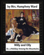 Milly and Olly, Or, a Holiday Among the Mountains, by Mrs. Humphrey Ward: a Story for Children