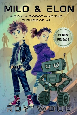 Milo and Elon: A Boy, A Robot and the Future of AI - Wood, Roy