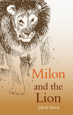 Milon and the Lion - Streit, Jakob, and Forsthofer, Wolfgang (Translated by), and Smidt, Auriol de (Translated by)