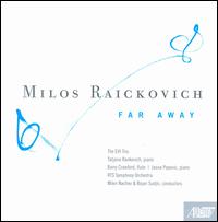 Milos Raickovich: Far Away - Barry Crawford (flute); EVI Trio; Jasna Popovic (piano); Milos Raickovich (piano); Tatjana Rankovich (piano);...