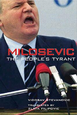 Milosevic: The People's Tyrant - Stevanovic, Vidosav, and Filipovic, Zlata (Translated by)