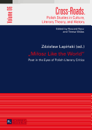 Milosz Like the World: Poet in the Eyes of Polish Literary Critics