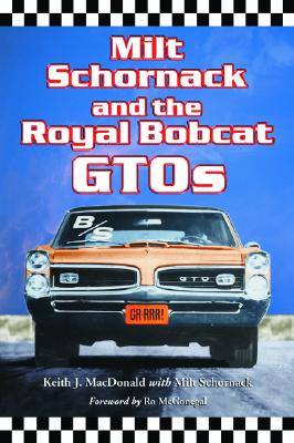 Milt Schornack and the Royal Bobcat Gtos - MacDonald, Keith J, and Schornack, Milt