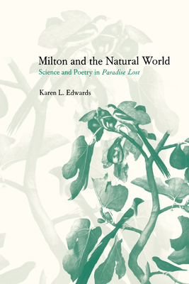 Milton and the Natural World: Science and Poetry in Paradise Lost - Edwards, Karen L