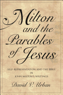 Milton and the Parables of Jesus: Self-Representation and the Bible in John Milton's Writings