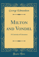 Milton and Vondel: A Curiosity of Literature (Classic Reprint)