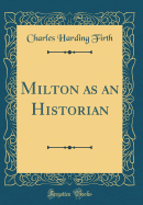 Milton as an Historian (Classic Reprint)