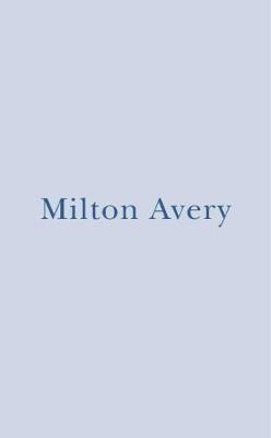 Milton Avery: Home and Studio And A Sketchbook - Avery, Milton (Artist), and Deblonde, Gautier (Photographer)