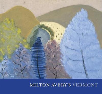Milton Avery's Vermont - Franklin, Jamie, and Wilkin, Karen, and Wolterstorff, Robert