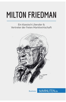 Milton Friedman: Ein klassisch Liberaler & Vertreter der freien Marktwirtschaft - 50minuten