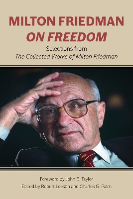 Milton Friedman on Freedom: Selections from the Collected Works of Milton Friedman - Friedman, Milton, and Leeson, Robert (Editor), and Palm, Charles G (Editor)