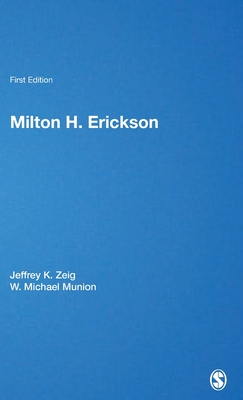 Milton H Erickson - Zeig, Jeffrey K, Dr., and Munion, W Michael