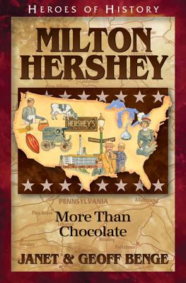 Milton Hershey: More Than Chocolate - Benge, Janet, and Benge, Geoff