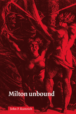 Milton Unbound - Rumrich, John P