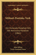 Milton's Poetiska Verk: Det Forlorade Paradiset Och Det Atervunna Paradiset (1862)