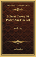 Milton's Theory of Poetry and Fine Art: An Essay