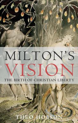 Milton's Vision: The Birth of Christian Liberty - Hobson, Theo