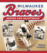 Milwaukee Braves: Heroes and Heartbreak