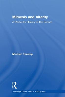 Mimesis and Alterity: A Particular History of the Senses - Taussig, Michael