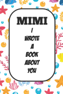 Mimi I Wrote A Book About You: Fill In The Blank Book With Prompts About What I Love About Aunt/ Mimi / Birthday Gifts