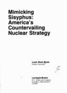 Mimicking Sisyphus: America's Countervailing Nuclear Strategy