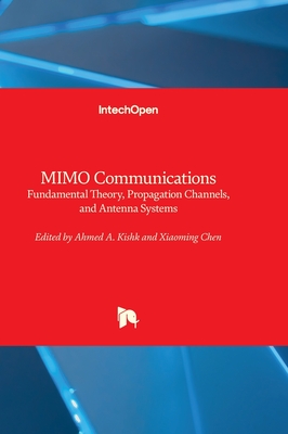 MIMO Communications: Fundamental Theory, Propagation Channels, and Antenna Systems - Kishk, Ahmed A. (Editor), and Chen, Xiaoming (Editor)