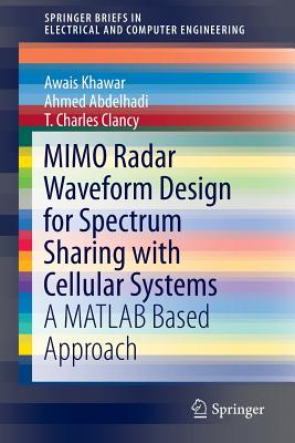 Mimo Radar Waveform Design for Spectrum Sharing with Cellular Systems: A MATLAB Based Approach - Khawar, Awais, and Abdelhadi, Ahmed, and Clancy, Charles