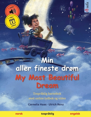 Min aller fineste drm - My Most Beautiful Dream (norsk - engelsk): Tosprklig barnebok, med lydbok for nedlasting - Renz, Ulrich, and Skalla, Werner (Translated by), and Agnew, Sefa (Translated by)