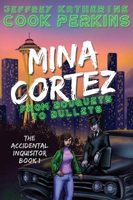 Mina Cortez: From Bouquets to Bullets - Cook, Jeffrey, and Perkins, Katherine