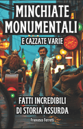 Minchiate Monumentali e Cazzate Varie: Fatti Incredibili di Storia Assurda