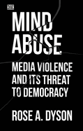 Mind Abuse: Media Violence and Its Threat to Democracy