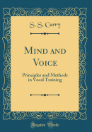 Mind and Voice: Principles and Methods in Vocal Training (Classic Reprint)