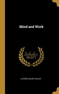 Mind and Work - Gulick, Luther Halsey