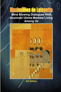 Mind Blowing Dialogues With Anunnaki Ulema Masters Living Among Us. 5th Edition