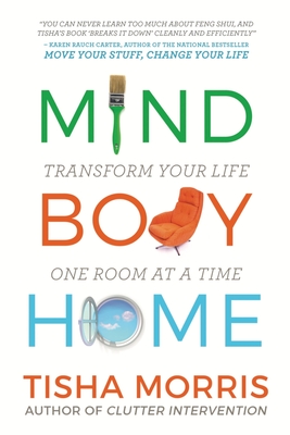Mind Body Home: Transform Your Life One Room at a Tiime - Morris, Tisha