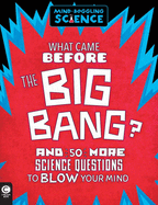 Mind-Boggling Science: What Came Before the Big Bang?