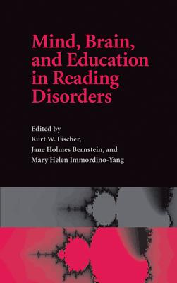 Mind, Brain, and Education in Reading Disorders - Fischer, Kurt W. (Editor), and Holmes Bernstein, Jane (Editor), and Immordino-Yang, Mary Helen (Editor)