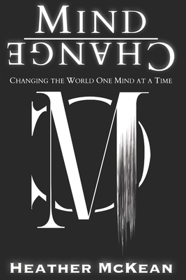 Mind Change: Changing The World One Mind At A Time - McKean, Heather