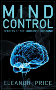 Mind Control: Secrets of the Subconscious Mind